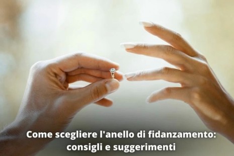 Come scegliere l'anello di fidanzamento: consigli e suggerimenti da tenere a mente
